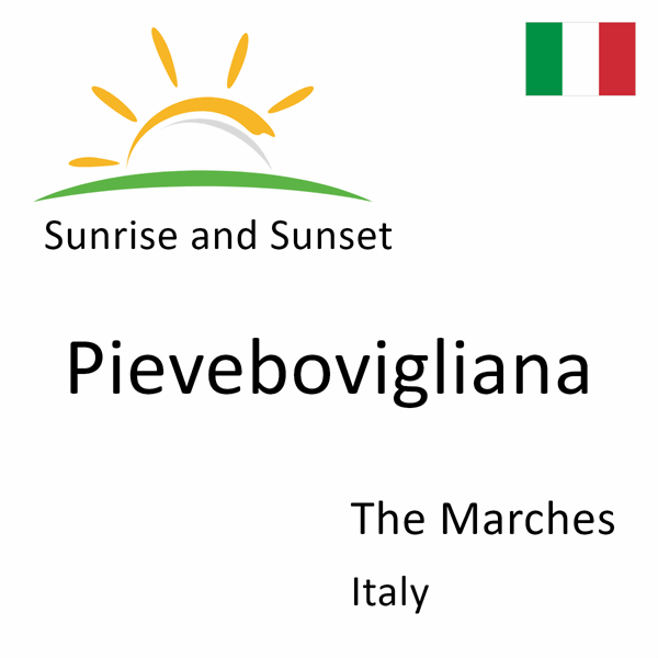 Sunrise and sunset times for Pievebovigliana, The Marches, Italy