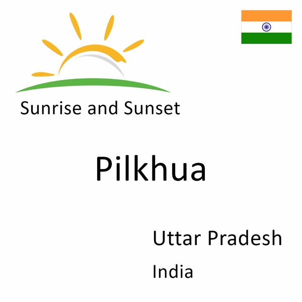 Sunrise and sunset times for Pilkhua, Uttar Pradesh, India