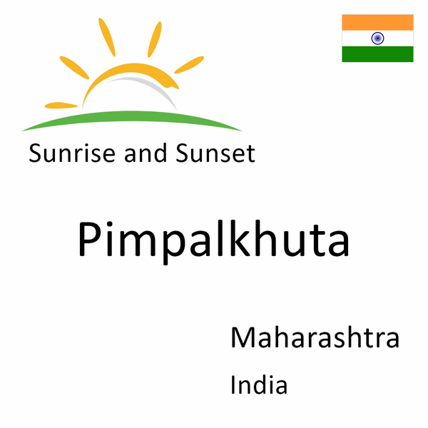 Sunrise and sunset times for Pimpalkhuta, Maharashtra, India