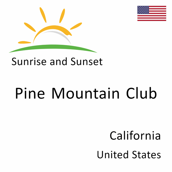 Sunrise and sunset times for Pine Mountain Club, California, United States