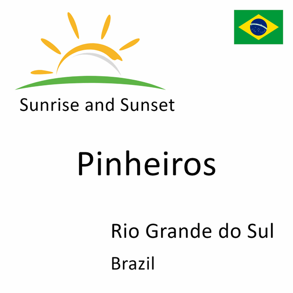 Sunrise and sunset times for Pinheiros, Rio Grande do Sul, Brazil