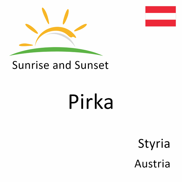 Sunrise and sunset times for Pirka, Styria, Austria