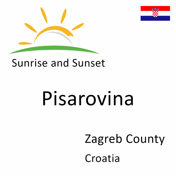 Sunrise and sunset times for Pisarovina, Zagreb County, Croatia