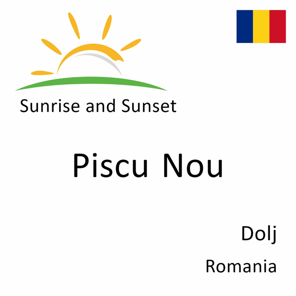 Sunrise and sunset times for Piscu Nou, Dolj, Romania