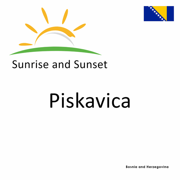 Sunrise and sunset times for Piskavica, Bosnia and Herzegovina