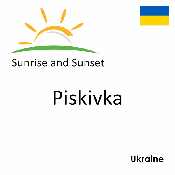 Sunrise and sunset times for Piskivka, Ukraine