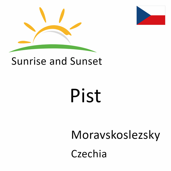 Sunrise and sunset times for Pist, Moravskoslezsky, Czechia