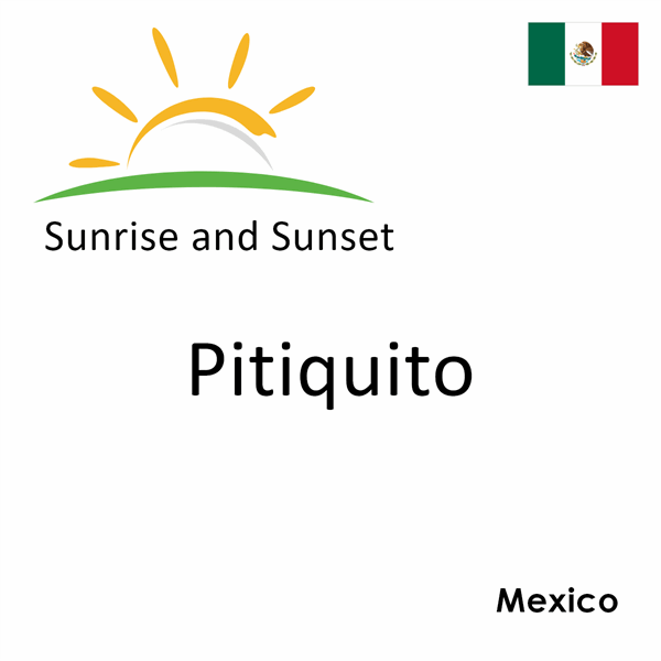 Sunrise and sunset times for Pitiquito, Mexico