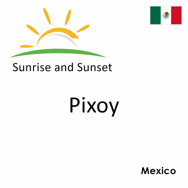 Sunrise and sunset times for Pixoy, Mexico