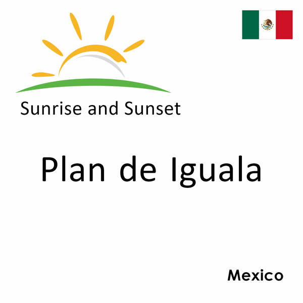 Sunrise and sunset times for Plan de Iguala, Mexico