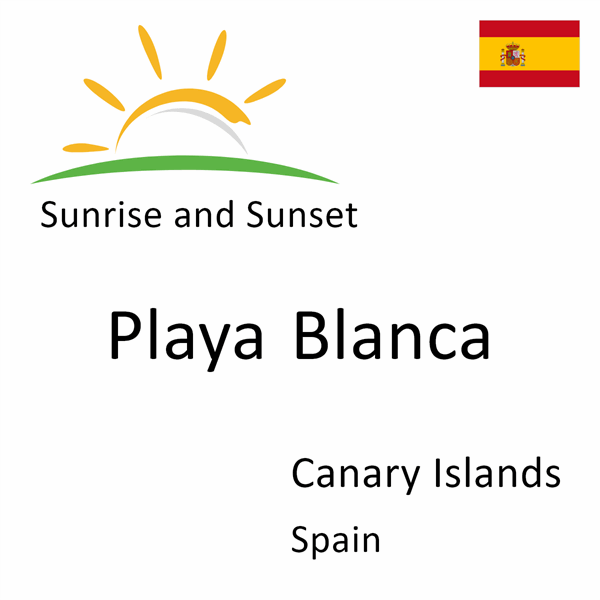 Sunrise and sunset times for Playa Blanca, Canary Islands, Spain