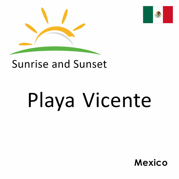 Sunrise and sunset times for Playa Vicente, Mexico