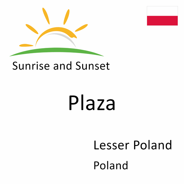 Sunrise and sunset times for Plaza, Lesser Poland, Poland