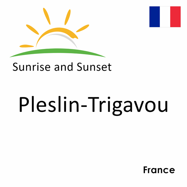 Sunrise and sunset times for Pleslin-Trigavou, France