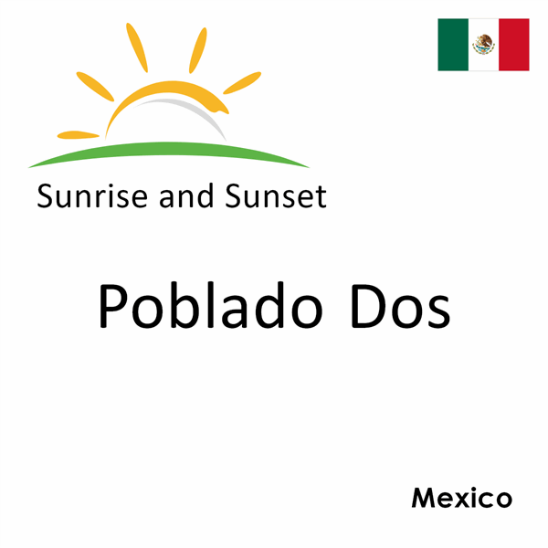 Sunrise and sunset times for Poblado Dos, Mexico