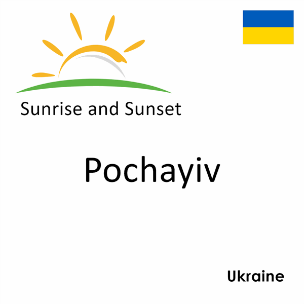 Sunrise and sunset times for Pochayiv, Ukraine