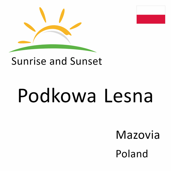 Sunrise and sunset times for Podkowa Lesna, Mazovia, Poland