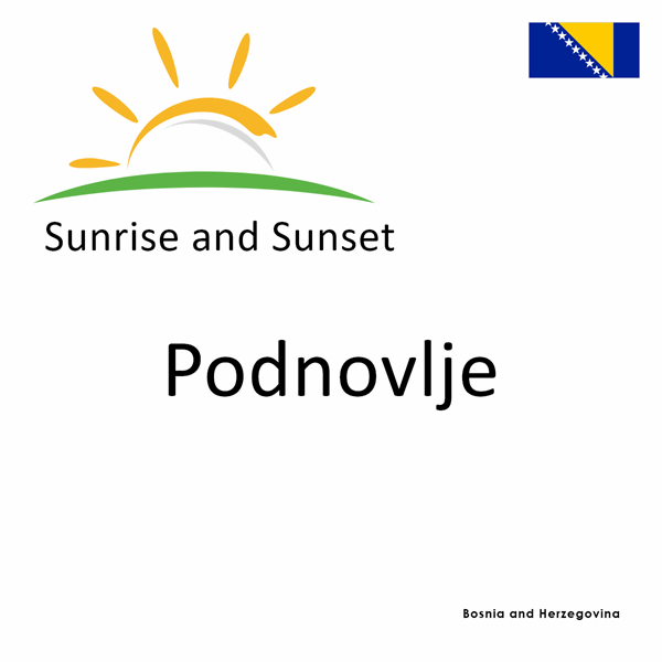 Sunrise and sunset times for Podnovlje, Bosnia and Herzegovina