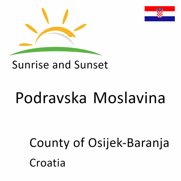 Sunrise and sunset times for Podravska Moslavina, County of Osijek-Baranja, Croatia