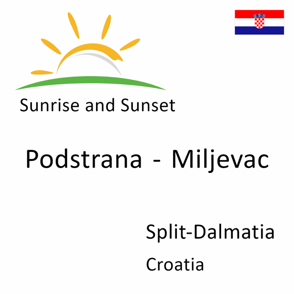 Sunrise and sunset times for Podstrana - Miljevac, Split-Dalmatia, Croatia