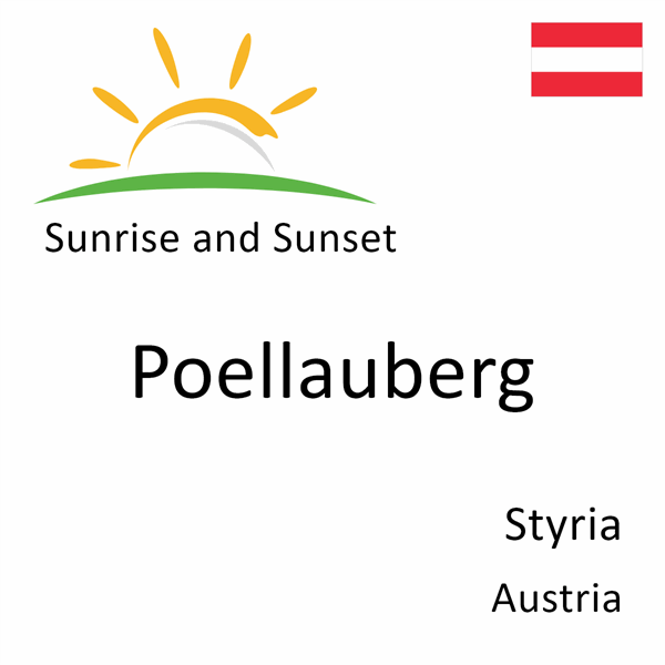 Sunrise and sunset times for Poellauberg, Styria, Austria