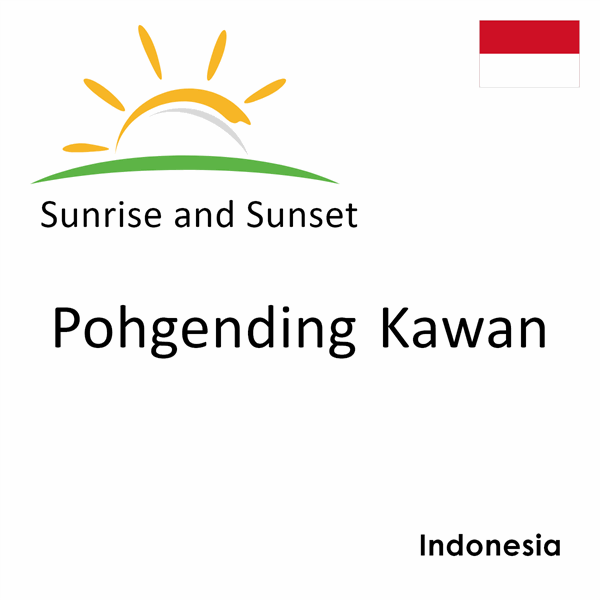 Sunrise and sunset times for Pohgending Kawan, Indonesia