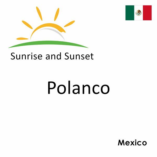 Sunrise and sunset times for Polanco, Mexico