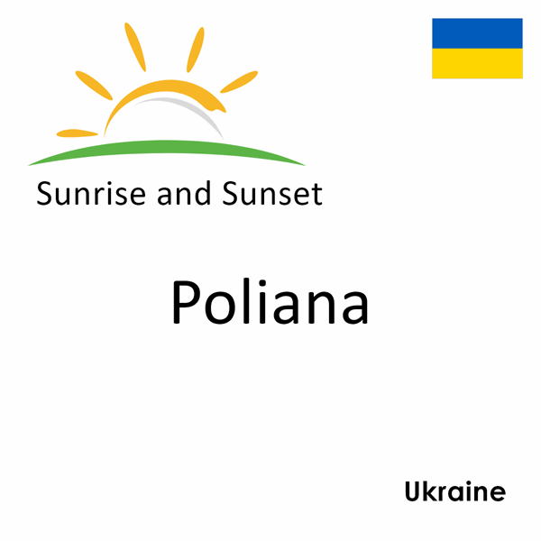 Sunrise and sunset times for Poliana, Ukraine