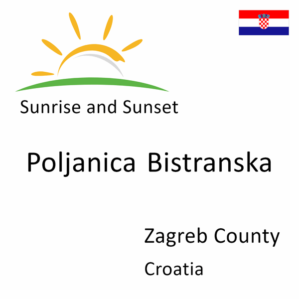 Sunrise and sunset times for Poljanica Bistranska, Zagreb County, Croatia