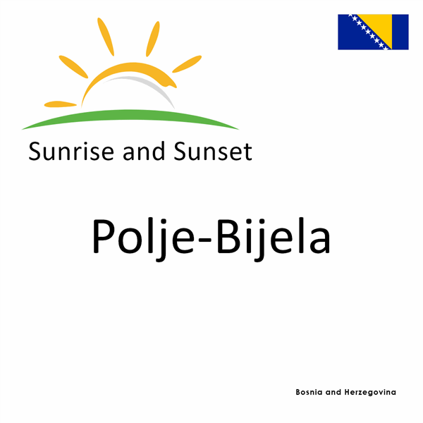 Sunrise and sunset times for Polje-Bijela, Bosnia and Herzegovina