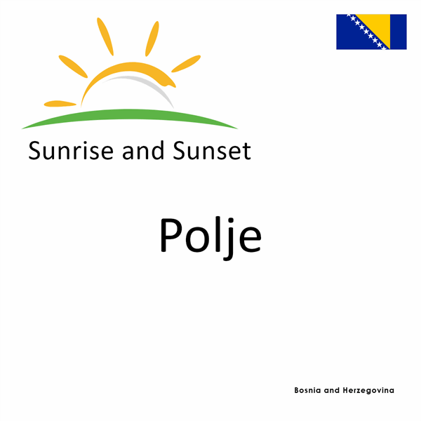 Sunrise and sunset times for Polje, Bosnia and Herzegovina