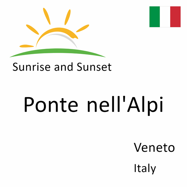 Sunrise and sunset times for Ponte nell'Alpi, Veneto, Italy