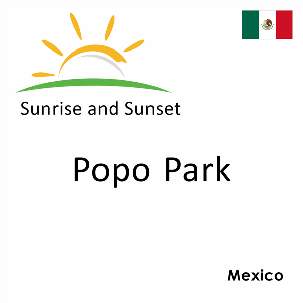 Sunrise and sunset times for Popo Park, Mexico