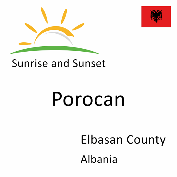 Sunrise and sunset times for Porocan, Elbasan County, Albania