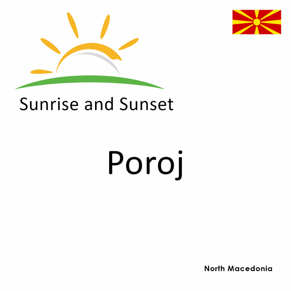 Sunrise and sunset times for Poroj, North Macedonia