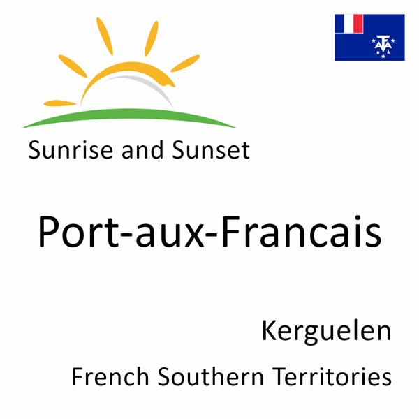 Sunrise and sunset times for Port-aux-Francais, Kerguelen, French Southern Territories