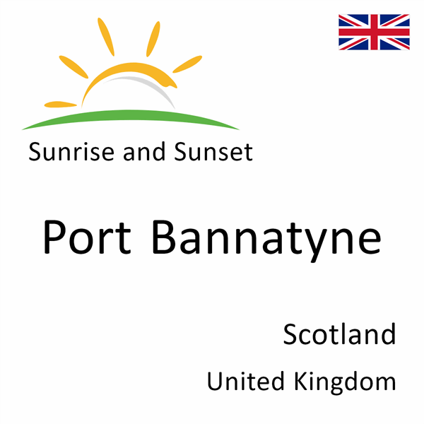 Sunrise and sunset times for Port Bannatyne, Scotland, United Kingdom