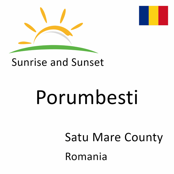 Sunrise and sunset times for Porumbesti, Satu Mare County, Romania