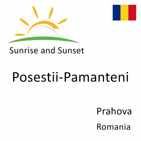 Sunrise and sunset times for Posestii-Pamanteni, Prahova, Romania