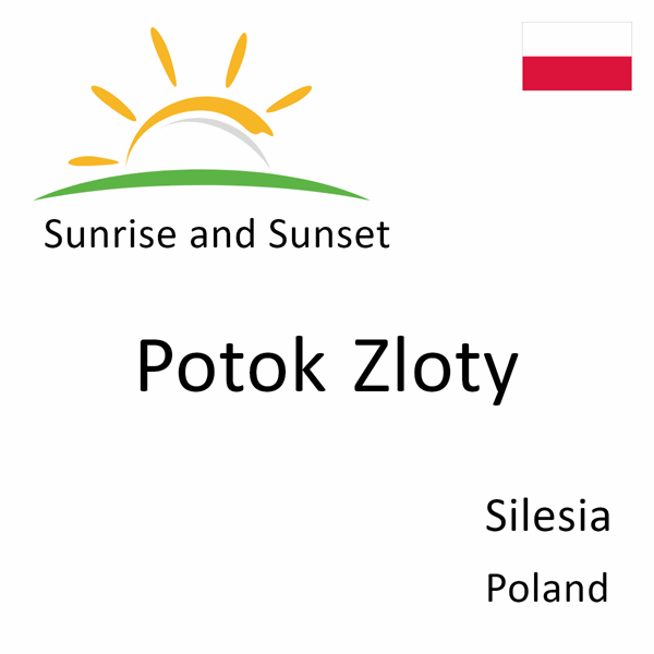 Sunrise and sunset times for Potok Zloty, Silesia, Poland