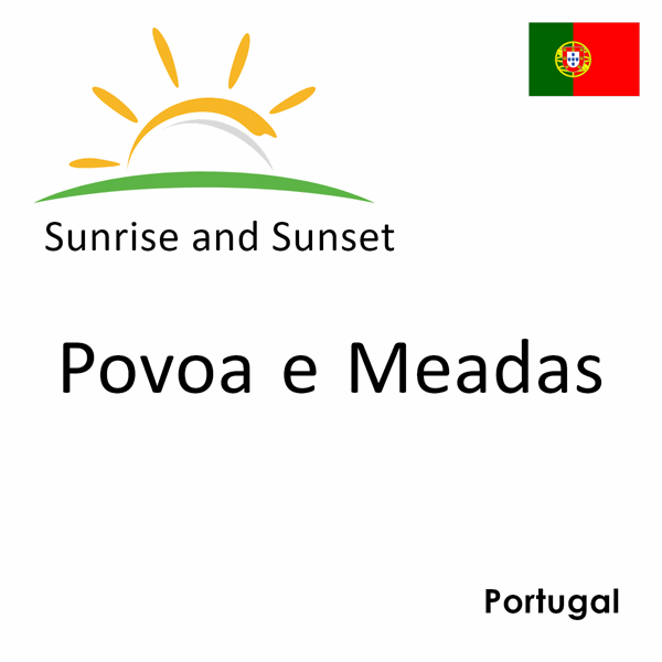 Sunrise and sunset times for Povoa e Meadas, Portugal