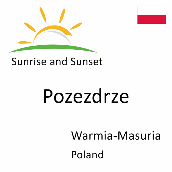 Sunrise and sunset times for Pozezdrze, Warmia-Masuria, Poland