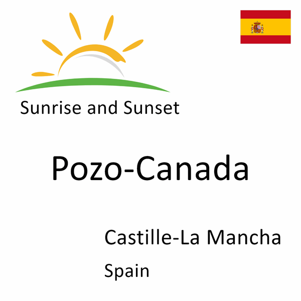 Sunrise and sunset times for Pozo-Canada, Castille-La Mancha, Spain