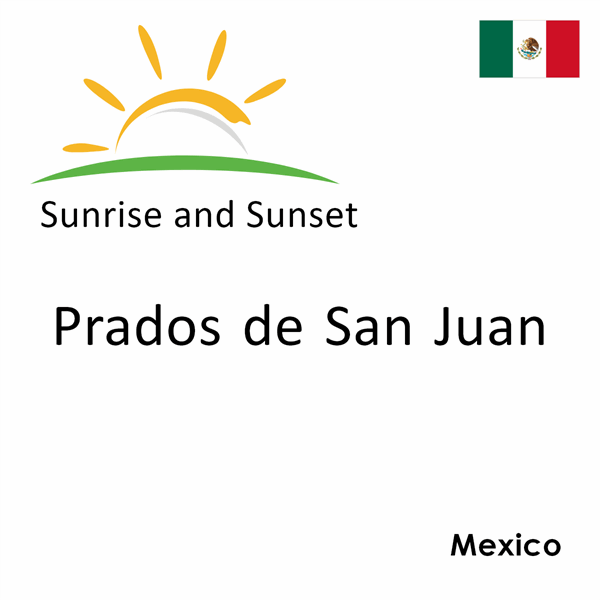 Sunrise and sunset times for Prados de San Juan, Mexico