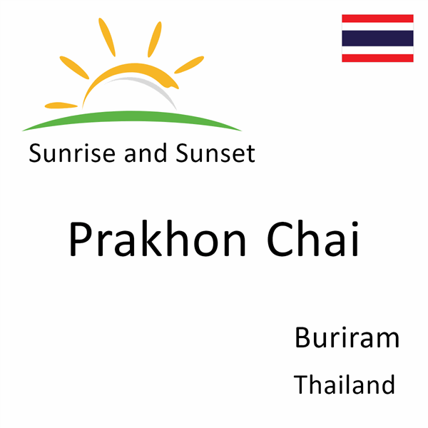 Sunrise and sunset times for Prakhon Chai, Buriram, Thailand