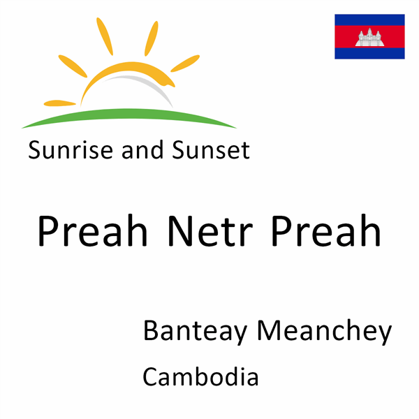 Sunrise and sunset times for Preah Netr Preah, Banteay Meanchey, Cambodia