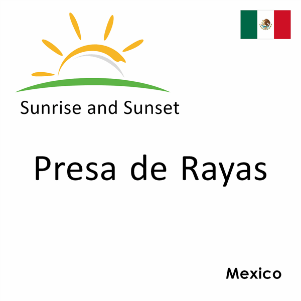 Sunrise and sunset times for Presa de Rayas, Mexico