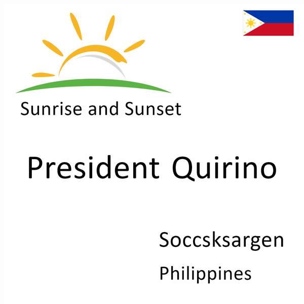 Sunrise and sunset times for President Quirino, Soccsksargen, Philippines