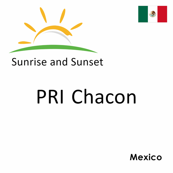 Sunrise and sunset times for PRI Chacon, Mexico