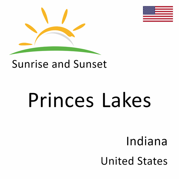 Sunrise and sunset times for Princes Lakes, Indiana, United States